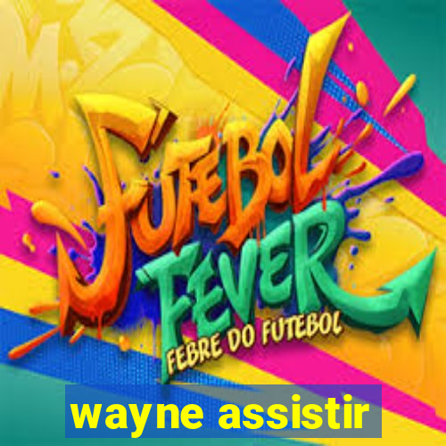 wayne assistir